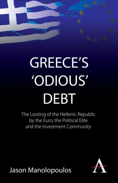 Cover for Jason Manolopoulos · Greece's 'odious' Debt: the Looting of the Hellenic Republic by the Euro, the Political Elite and the Investment Community - Anthem Finance (Paperback Book) (2011)