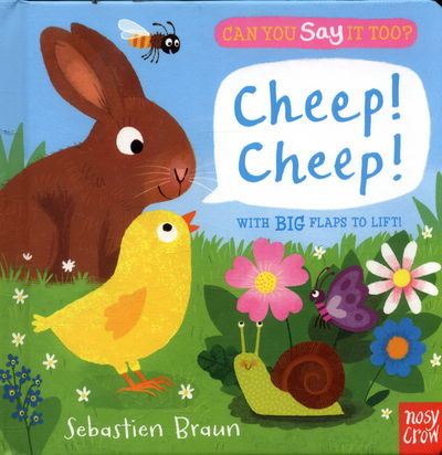 Can You Say It Too? Cheep! Cheep! - Can You Say It Too? - Sebastien Braun - Books - Nosy Crow Ltd - 9780857638717 - February 2, 2017