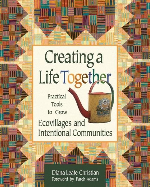 Cover for Diana Leafe Christian · Creating a Life Together: Practical Tools to Grow Ecovillages and Intentional Communities (Pocketbok) (2003)