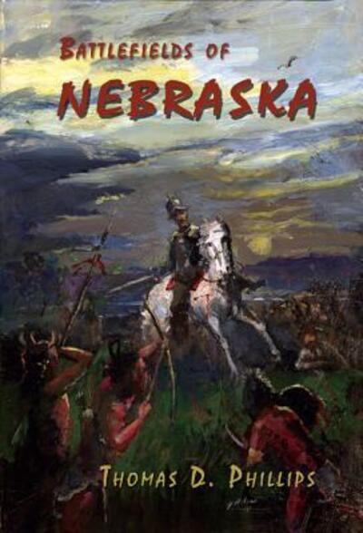 Cover for Thomas D. Phillips · Battlefields of Nebraska (Paperback Book) (2009)