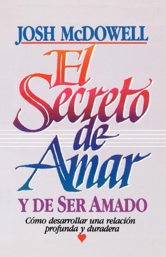 Cover for Josh Mcdowell · El Secreto De Amar Y De Ser Amadoel Secreto De Amar Y De Ser Amado (Paperback Book) (1992)