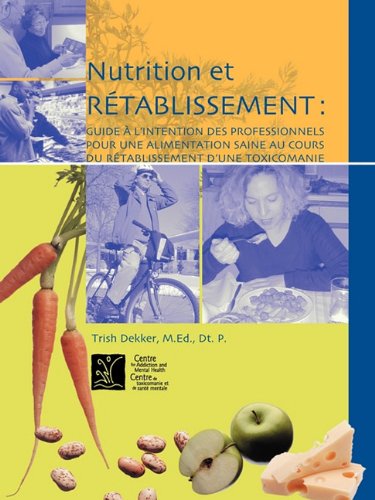 Cover for Trish Dekker · Nutrition et R Tablissement: Guide L'intention Des Professionnels Pour Une Alimentation Saine Au Cours Du R Tablissement D'une Toxicomanie (Paperback Book) [French edition] (1996)