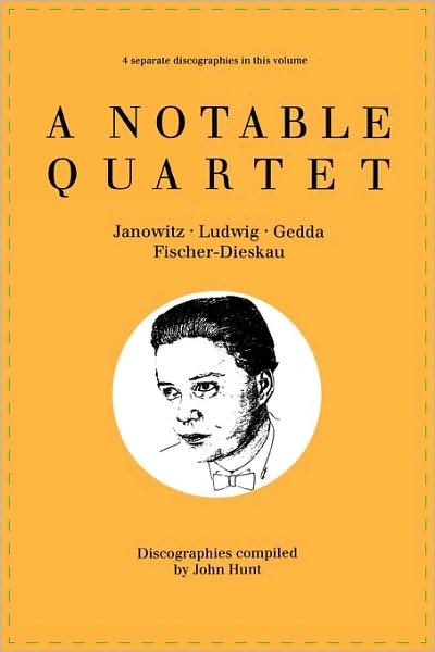 Cover for John Hunt · A Notable Quartet. 4 Discographies. Gundula Janowitz, Christa Ludwig, Nicolai Gedda, Dietrich Fischer-dieskau. [1995]. (Paperback Book) (2009)