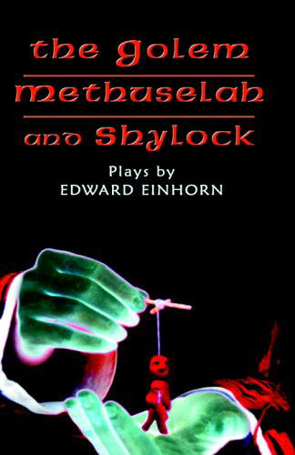 The Golem, Methuselah, and Shylock: Plays by Edward Einhorn - Edward Einhorn - Books - Theater 61 Press - 9780977019717 - September 1, 2005