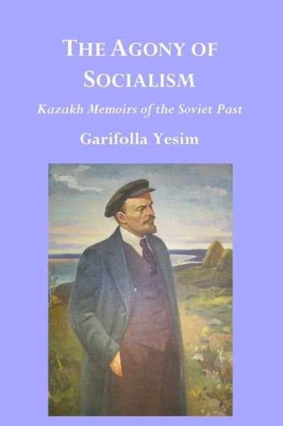 Cover for Garifolla Yesim · The Agony of Socialism: Kazakh Memoirs O (Pocketbok) (2017)