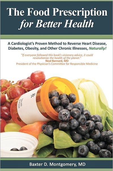 Cover for Baxter D. Montgomery Md · The Food Prescription for Better Health: a Cardiologists Proven Method to Reverse Heart Disease, Diabetes, Obesity, and Other Chronic Illnesses Naturally! (Paperback Book) (2011)
