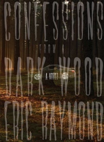 Cover for Eric Raymond · Confessions from a dark wood (Book) [1st edition] (2012)