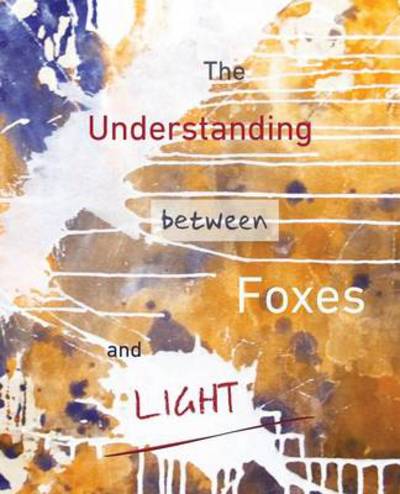 Cover for Jane Ormerod · The Understanding Between Foxes and Light (Paperback Book) (2013)