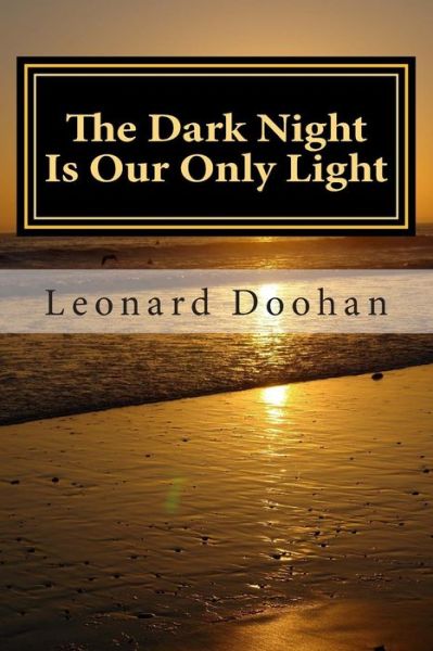 Cover for Leonard Doohan · The Dark Night is Our Only Light: a Study of the Book of the Dark Night by John of the Cross (Paperback Book) (2013)