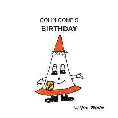 Colin Cone's Birthday - Jan Wallis - Books - Grosvenor Artist Management - 9780993581717 - April 20, 2016