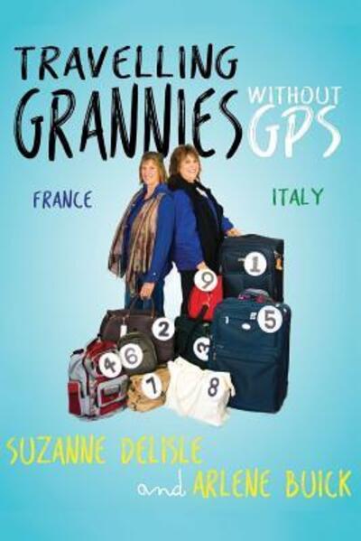 Travelling Grannies Without GPS - Suzanne Delisle - Books - ISBN Canada - 9780994852717 - October 31, 2015