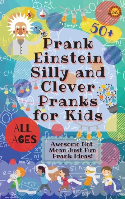 Cover for Laughing Lion · PrankEinstein Silly and Clever Pranks for Kids : Awesome Not Mean Just Fun Prank Ideas! (Gebundenes Buch) (2020)