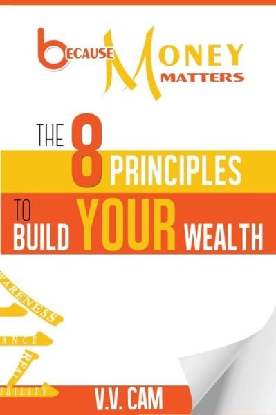 Cover for Ms V. V. Cam · Because Money Matters The 8 Principles to Build Your Wealth (Paperback Bog) (2017)