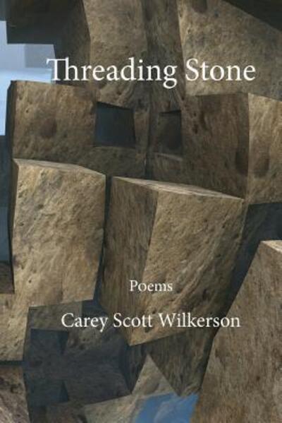 Cover for Carey Scott Wilkerson · Threading Stone (Paperback Book) (2017)