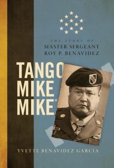 Cover for Yvette Benavidez Garcia · Tango Mike Mike : The Story of Master Sergeant Roy P. Benavidez (Hardcover Book) (2017)