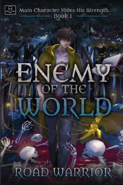 Enemy of the World (Main Character hides his Strength Book 1) - Road Warrior - Kirjat - Oppatranslations, LLC - 9780999295717 - torstai 11. tammikuuta 2018