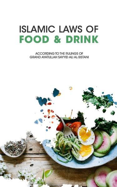 Cover for Ayatullah Sayyid Ali Al-Sistani · Islamic Laws of Food and Drink (Pocketbok) (2019)