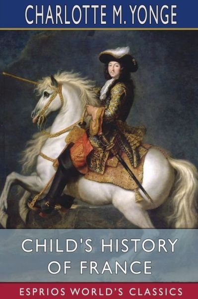 Cover for Charlotte M Yonge · Child's History of France (Esprios Classics) (Paperback Bog) (2024)