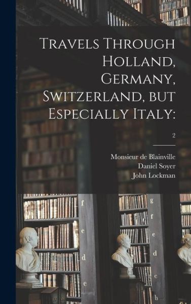 Cover for Monsieur De Blainville · Travels Through Holland, Germany, Switzerland, but Especially Italy (Hardcover Book) (2021)