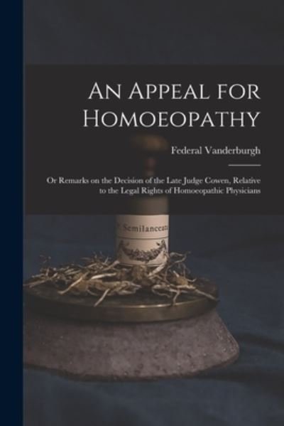 Cover for Federal 1788-1868 Vanderburgh · An Appeal for Homoeopathy; or Remarks on the Decision of the Late Judge Cowen, Relative to the Legal Rights of Homoeopathic Physicians (Taschenbuch) (2021)