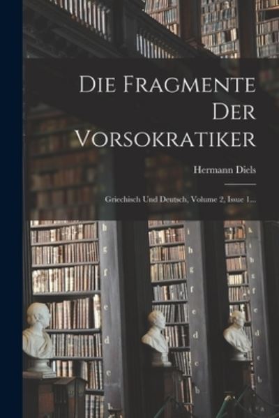 Die Fragmente der Vorsokratiker - Hermann Diels - Books - Creative Media Partners, LLC - 9781016296717 - October 27, 2022
