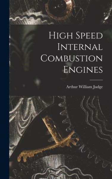 Cover for Arthur William Judge · High Speed Internal Combustion Engines (Buch) (2022)