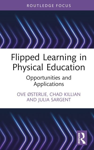 Cover for Østerlie, Ove (Norwegian University of Science and Technology, Norway) · Flipped Learning in Physical Education: Opportunities and Applications - Routledge Focus on Sport Pedagogy (Gebundenes Buch) (2022)