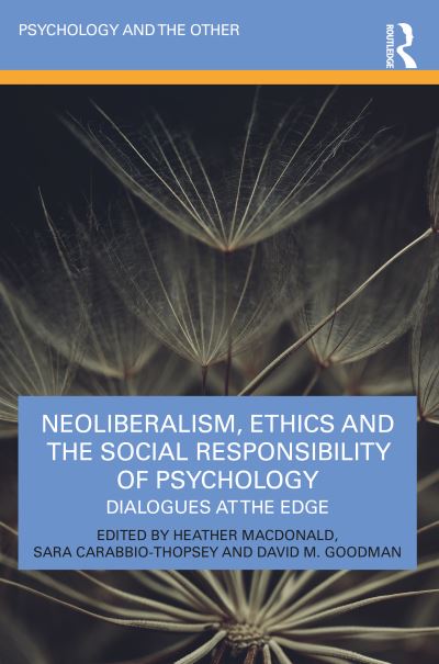 Cover for Heather Macdonald · Neoliberalism, Ethics and the Social Responsibility of Psychology: Dialogues at the Edge - Psychology and the Other (Paperback Book) (2022)