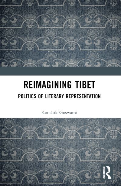 Cover for Goswami, Koushik (Malda College, India) · Reimagining Tibet: Politics of Literary Representation (Paperback Book) (2024)