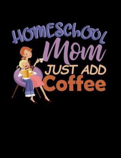 Cover for Punny Notebooks · Homeschool Mom Just Add Coffee : Homeschool Themed College Ruled Composition Notebook (Paperback Book) (2019)