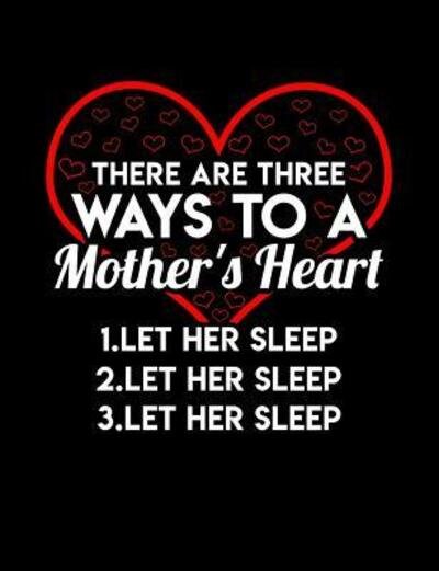 There Are Three Ways To A Mom's Heart Let Her Sleep : Funny Quotes and Pun Themed College Ruled Composition Notebook - Punny Notebooks - Bøger - Independently published - 9781073473717 - 12. juni 2019