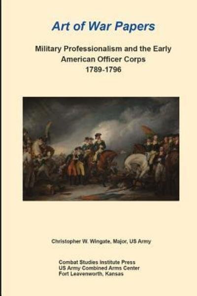 Cover for Combat Studies Institute Press · Military Professionalism and the Early American Officer Corps 1789-1796 (Paperback Bog) (2019)