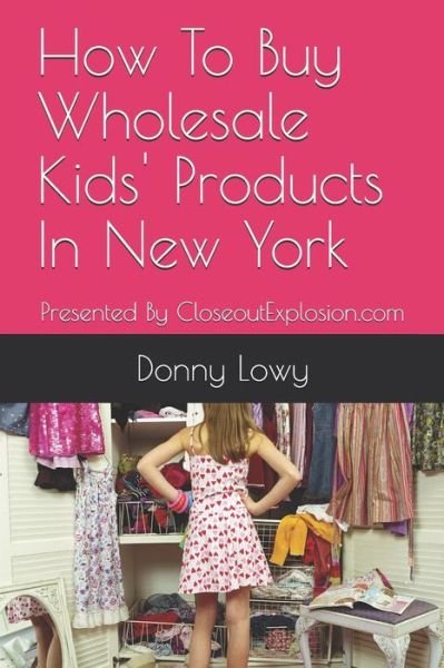 Cover for Donny Lowy · How To Buy Wholesale Kids' Products In New York (Paperback Bog) (2019)