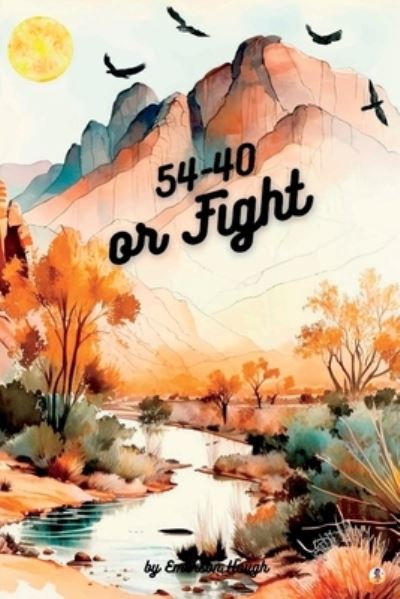 Cover for Emerson Hough · 54-40 or Fight (Book) (2023)