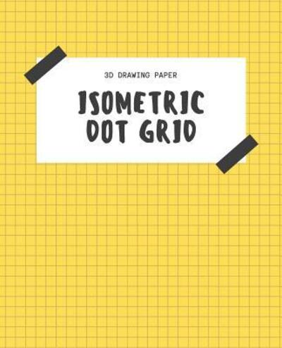 Cover for Infinite Sketch Press · Isometric Dot Grid 3D Drawing Paper (Paperback Book) (2019)