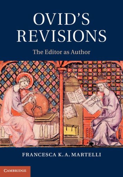 Cover for Martelli, Francesca K. A. (University of California, Los Angeles) · Ovid's Revisions: The Editor as Author (Hardcover Book) (2013)