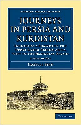 Journeys in Persia and Kurdistan 2 Volume Paperback Set: Including a Summer in the Upper Karun Region and a Visit to the Nestorian Rayahs - Cambridge Library Collection - Travel, Middle East and Asia Minor - Isabella L. Bird - Livros - Cambridge University Press - 9781108014717 - 1 de julho de 2010