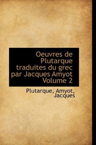 Cover for Plutarque · Oeuvres De Plutarque Traduites Du Grec Par Jacques Amyot Volume 2 (Paperback Book) [French edition] (2009)