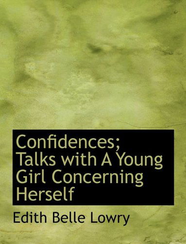 Cover for Edith Belle Lowry · Confidences; Talks with a Young Girl Concerning Herself (Paperback Book) [Large type / large print edition] (2009)