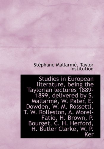 Studies in European Literature, Being the Taylorian Lectures 1889-1899, Delivered by S. Mallarmé, W. - Stéphane Mallarmé - Books - BiblioLife - 9781117135717 - November 18, 2009