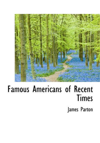 Cover for James Parton · Famous Americans of Recent Times (Hardcover Book) (2009)