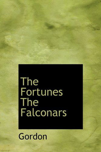 The  Fortunes  the  Falconars - Gordon - Książki - BiblioLife - 9781117771717 - 1 grudnia 2009