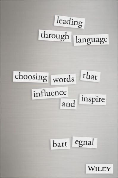 Cover for Bart Egnal · Leading Through Language: Choosing Words That Influence and Inspire (Hardcover Book) (2016)