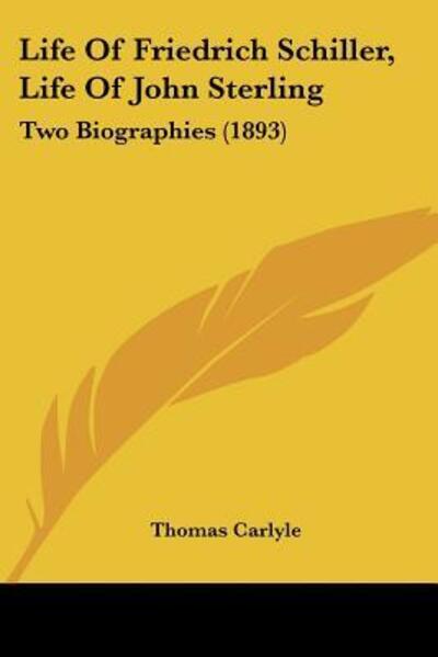 Cover for Thomas Carlyle · Life Of Friedrich Schiller, Life Of John Sterling (Paperback Book) (2009)