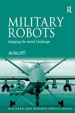 Cover for Jai Galliott · Military Robots: Mapping the Moral Landscape - Military and Defence Ethics (Paperback Bog) (2017)