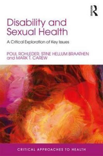 Cover for Rohleder, Poul (Department of Psychology, University of East London, UK) · Disability and Sexual Health: A Critical Exploration of Key Issues - Critical Approaches to Health (Hardcover Book) (2018)