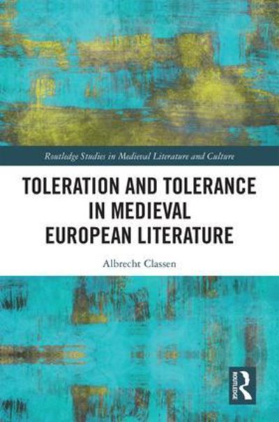 Cover for Albrecht Classen · Toleration and Tolerance in Medieval European Literature - Routledge Studies in Medieval Literature and Culture (Hardcover Book) (2018)