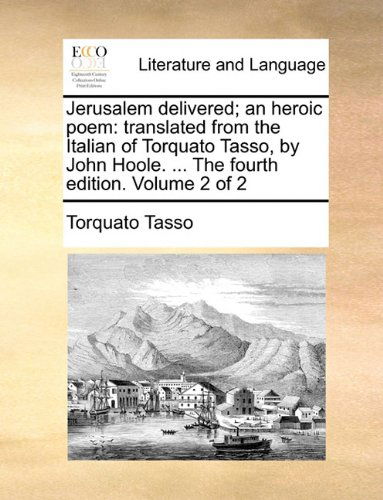 Cover for Torquato Tasso · Jerusalem Delivered; an Heroic Poem: Translated from the Italian of Torquato Tasso, by John Hoole. ... the Fourth Edition. Volume 2 of 2 (Paperback Book) (2010)