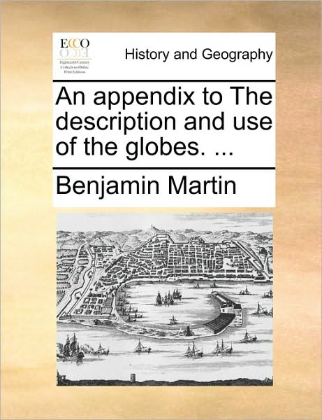 Cover for Benjamin Martin · An Appendix to the Description and Use of the Globes. ... (Paperback Book) (2010)