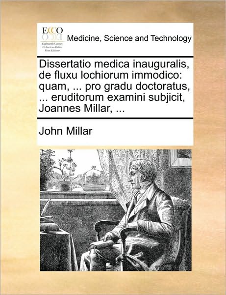 Cover for John Millar · Dissertatio Medica Inauguralis, De Fluxu Lochiorum Immodico: Quam, ... Pro Gradu Doctoratus, ... Eruditorum Examini Subjicit, Joannes Millar, ... (Paperback Book) (2010)